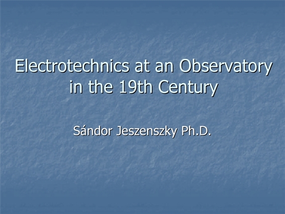 Sándor Jeszenszky: Electronics at an observatory in the 19th century